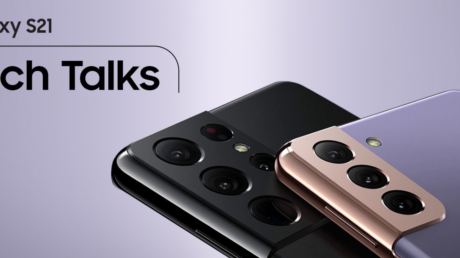 WATCH: Galaxy Tech Talks for the new  SAMSUNG Galaxy S21 Series 5G